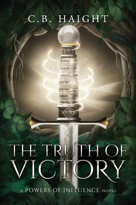 The Truth of Victory: A Powers of Influence Novel by Haight, C. B.