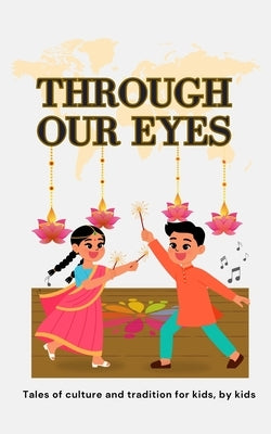 Through Our Eyes: Book 2 - Exciting Multicultural Short Stories Celebrating Heritage and Tradition by Singh, Aditi Wardhan