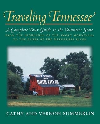 Traveling Tennessee: A Complete Tour Guide to the Volunteer State from the Highlands of the Smoky Mountains to the Banks of the Mississippi by Summerlin, Cathy