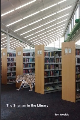 The Shaman in the Library by Wesick, Jon