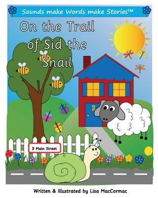On the Trail of Sid the Snail: Supports Sounds make Words make Stories, Series 1 and Series 1+, Books 10 through 14. by Maccormac, Lisa
