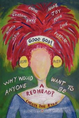 Good God! Why Would Anyone Want To Be A Redhead? by Ryan, Christa Jan