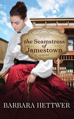 The Seamstress of Jamestown by Hettwer, Barbara