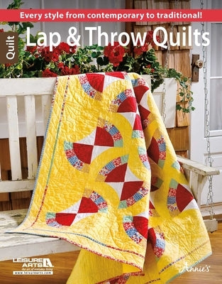 Lap & Throw Quilts: Every Style from Contemporary to Traditional! by Leisure Arts