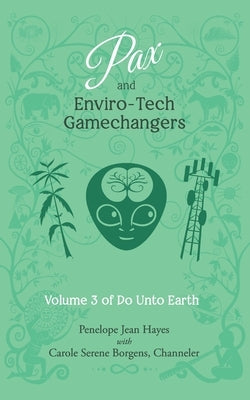 Pax and Enviro-Tech Gamechangers: Volume 3 of Do Unto Earth by Borgens, Carole Serene