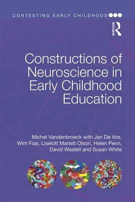Constructions of Neuroscience in Early Childhood Education by VandenBroeck, Michel