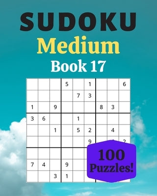 Sudoku Medium Book 17: 100 Sudoku for Adults - Large Print - Medium Difficulty - Solutions at the End - 8'' x 10'' by Moreau, Stéphanie