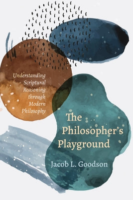 The Philosopher's Playground by Goodson, Jacob L.