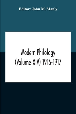 Modern Philology (Volume Xiv) 1916-1917 by M. Manly, John