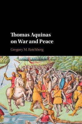Thomas Aquinas on War and Peace by Reichberg, Gregory M.