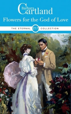 217. Flowers For the God of love by Cartland, Barbara