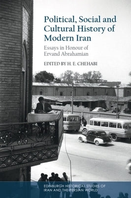 Political, Social and Cultural History of Modern Iran: Essays in Honour of Ervand Abrahamian by Chehabi, Houchang E.