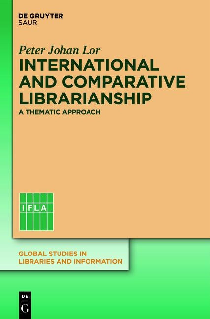 International and Comparative Librarianship: Concepts and Methods for Global Studies by Lor, Peter Johan