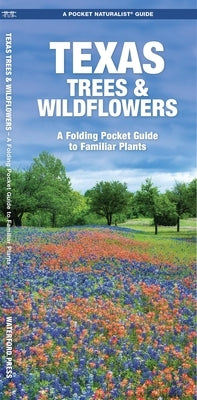 Texas Trees & Wildflowers: A Folding Pocket Guide to Familiar Plants by Kavanagh, James