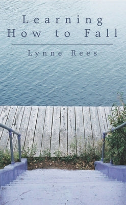 Learning How to Fall by Rees, Lynne