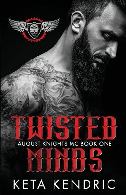 Twisted Minds Book #1: The Twisted Series (August Knights MC) by Kendric, Keta