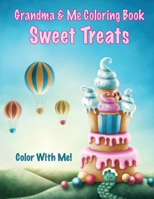 Color With Me! Grandma & Me Coloring Book: Sweet Treats by Mahony, Sandy