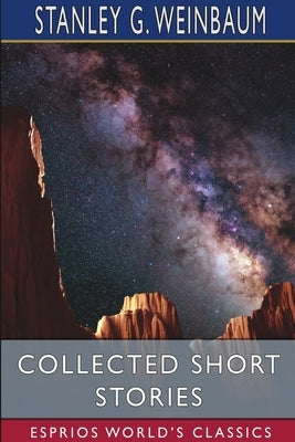 Collected Short Stories (Esprios Classics) by Weinbaum, Stanley G.