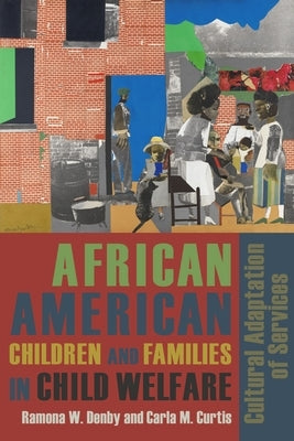 African American Children and Families in Child Welfare: Cultural Adaptation of Services by Denby, Ramona