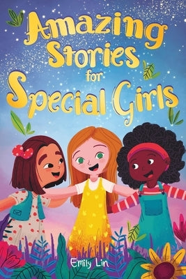 Amazing Stories for Special Girls: A Collection of Inspiring Lessons About Kindness, Confidence, and Teamwork by Lin, Emily