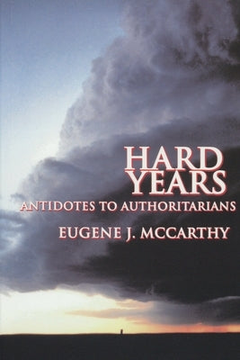 Hard Years - Antidotes to Authoritarians by McCarthy, Eugene J.