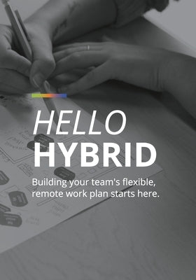 Hello Hybrid: Building your team's flexible, remote work plan starts here. by Doris