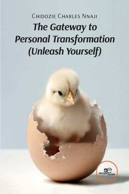 The Gateway to Personal Transformation Unleash Yourself by Nnaji, Chidozie Charles