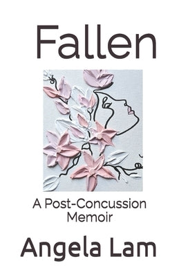 Fallen: A Post-Concussion Memoir by Lam, Angela