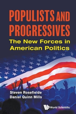 Populists and Progressives: The New Forces in American Politics by Rosefielde, Steven