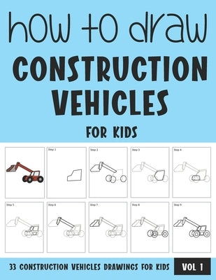 How to Draw Construction Vehicles for Kids - Vol 1 by Rai, Sonia