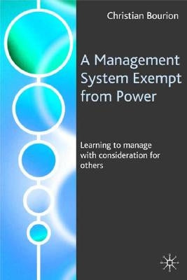 A Management System Exempt from Power: Learning to Manage with Consideration for Others by Bourion, C.