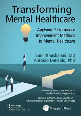 Transforming Mental Healthcare: Applying Performance Improvement Methods to Mental Healthcare by Khushalani, Sunil