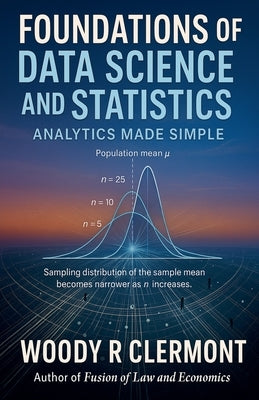 Foundations of Data Science and Statistics: Analytics Made Simple by Clermont, Woody R.