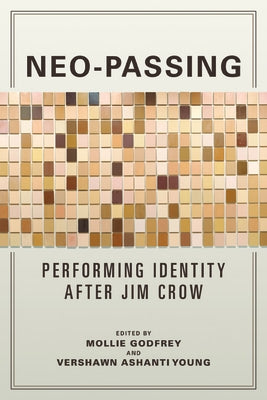 Neo-Passing: Performing Identity After Jim Crow by Godfrey, Mollie