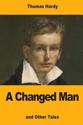 A Changed Man: and Other Tales by Hardy, Thomas