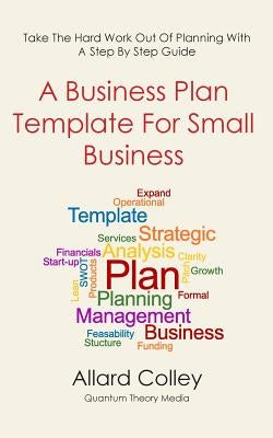 A Business Plan Template For Small Business by Colley, Allard