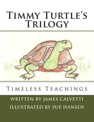 Timmy Turtle's Trilogy: Timeless Teachings by Hansen, Sue