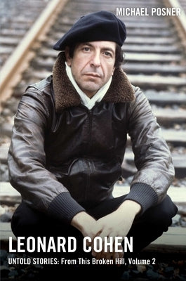 Leonard Cohen, Untold Stories: From This Broken Hill, Volume 2 by Posner, Michael