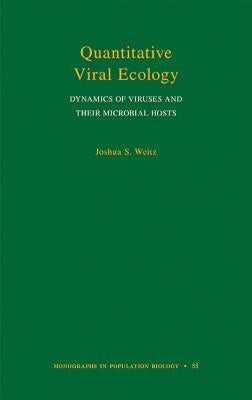 Quantitative Viral Ecology: Dynamics of Viruses and Their Microbial Hosts by Weitz, Joshua S.