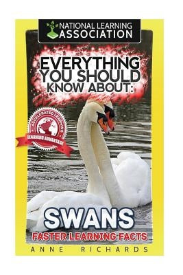 Everything You Should Know About: Swans Faster Learning Facts by Richards, Anne