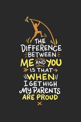 The Difference Between Me And You Is When I Get High My Parents Are Proud: 120 Pages I 6x9 I Dot Grid I Funny Track & Field & Pole Vault Gifts by Notebooks, Funny