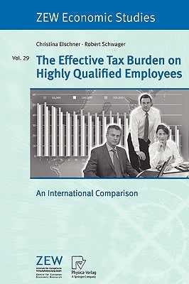 The Effective Tax Burden on Highly Qualified Employees: An International Comparison by Elschner, Christina