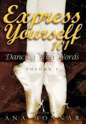 Express Yourself 101 Dancing with Words VOLUME 1 by Monnar, Ana