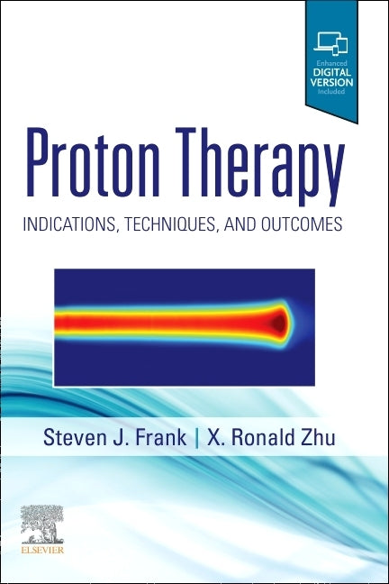 Proton Therapy: Indications, Techniques and Outcomes by Frank, Steven J.