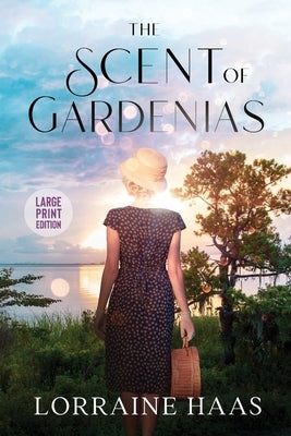 The Scent of Gardenias: A Strong Woman Overcoming Circumstances Novel by Haas, Lorraine