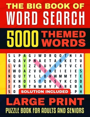 The Big Book of Word Search: Large Print - 5000 Words - 225 Themed Puzzles for Adults, Seniors and Teens by Publishing, Hunter