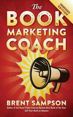 The Book Marketing COACH: Effective, Fast, and (Mostly) Free Marketing Tactics for Self-Publishing Authors - Unabridged by Sampson, Brent