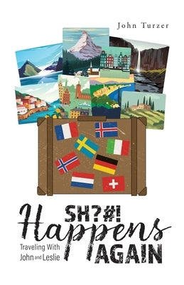 SH?#! Happens AGAIN!: Traveling with John and Leslie by Turzer, John