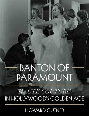 Banton of Paramount: Haute Couture in Hollywood's Golden Age by Gutner, Howard