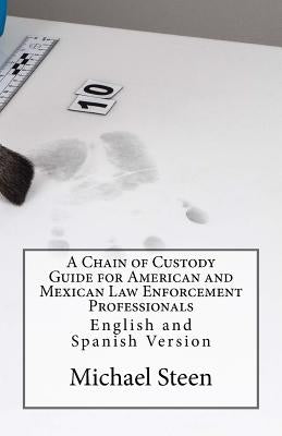 A Chain of Custody Guide for American and Mexican Law Enforcement Professionals: English and Spanish Version by Leyva, Jose Luis